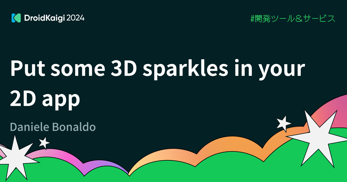 Put some 3D sparkles in your 2D app | DroidKaigi 2024